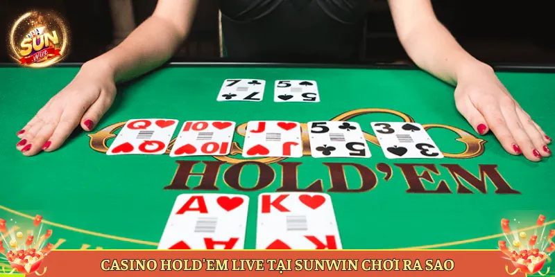Casino Hold'em Live Tại Sunwin Chơi Ra Sao