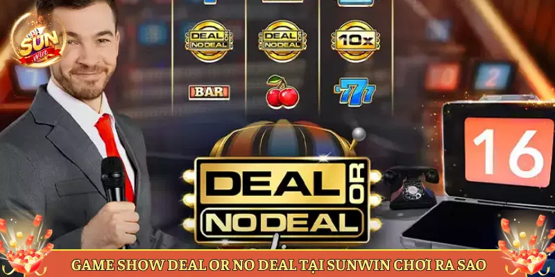 Game Show Deal Or No Deal Tại Sunwin Chơi Ra Sao
