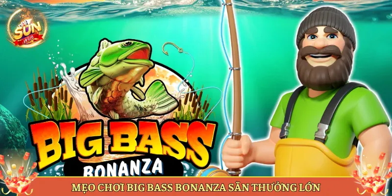 Slot Big Bass Bonanza Tại Sunwin Có Gì Hot