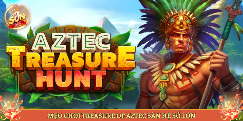 Slot Treasure Of Aztec Tại Sunwin Có Gì Bí Ẩn