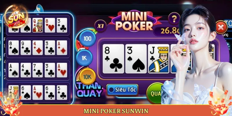 Mini Poker Sunwin Bản Poker Rút Gọn Nhanh Gọn Cực Đã