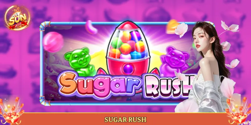 Sugar Rush Slot Kẹo Ngọt Nổ Cụm Hot Tại Sunwin