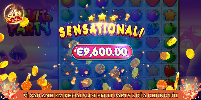Vì Sao Anh Em Khoái Slot Fruit Party 2 Của Chúng Tôi