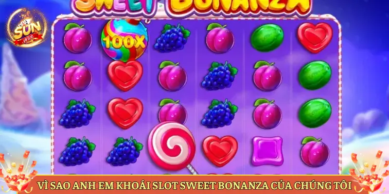 Vì Sao Anh Em Khoái Slot Sweet Bonanza Của Chúng Tôi