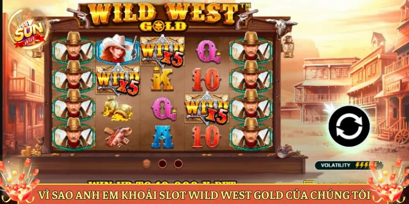 Vì Sao Anh Em Khoái Slot Wild West Gold Của Chúng Tôi
