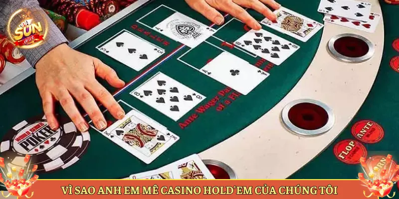 Vì Sao Anh Em Mê Casino Hold'em Của Chúng Tôi