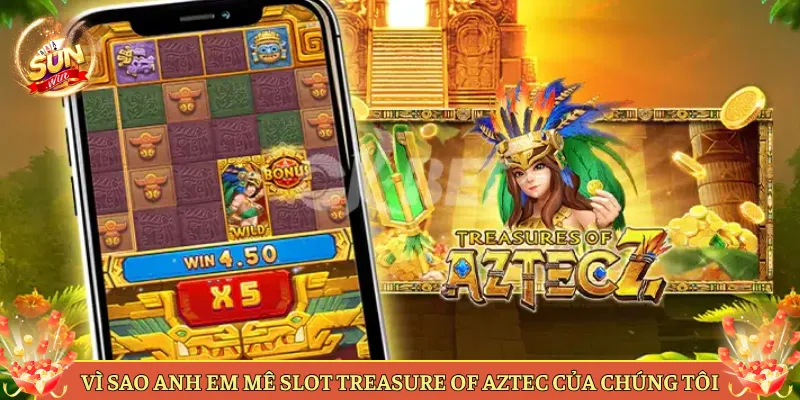 Vì Sao Anh Em Mê Slot Treasure Of Aztec Của Chúng Tôi