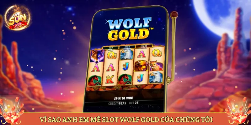 Vì Sao Anh Em Mê Slot Wolf Gold Của Chúng Tôi