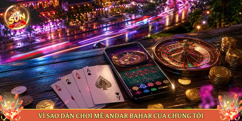 Vì Sao Dân Chơi Mê Andar Bahar Của Chúng Tôi