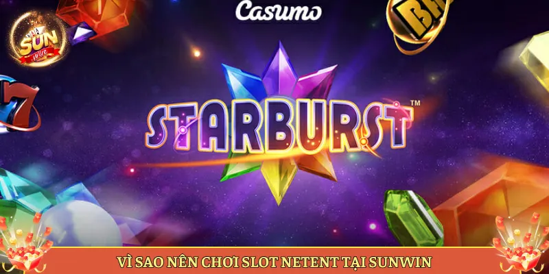 Vì Sao Nên Chơi Slot NetEnt Tại Sunwin